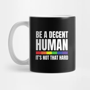 LGBTQ Heart Pride Month Be A Decent Human It's Not That Hard Mug